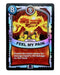Feel My Pain (Battlecast) (Silver Foil) - for just $5! 