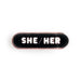 Pride Pals Pronoun Enamel Pin - She/Her (Black) - for just $10! 