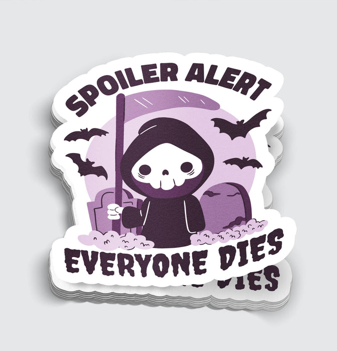 Spoiler Alert Everyone Dies Sticker - 3" - for just $3.50! 