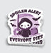 Spoiler Alert Everyone Dies Sticker - 3" - for just $3.50! 