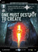 One Must Destroy to Create (863) (Prestige Foil) (863) [Ashes of the Empire] - for just $7.10! 