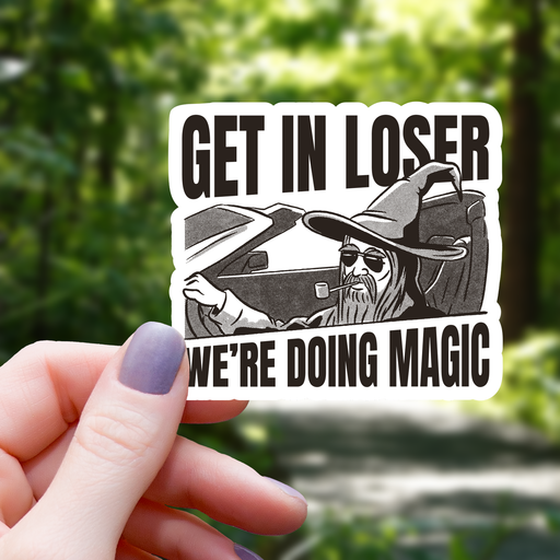 Get in Loser We are Doing Magic Sticker - 3" - for just $3.50! 