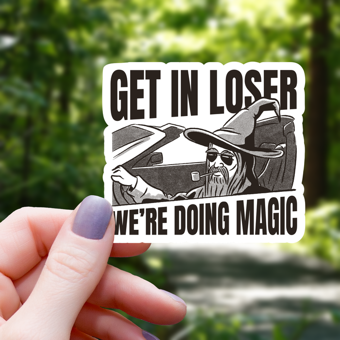 Get in Loser We are Doing Magic Sticker - 3" - for just $3.50! 