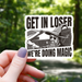 Get in Loser We are Doing Magic Sticker - 3" - for just $3.50! 