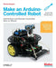 Make: Make an Arduino-Controlled Robot - Print - for just $24.99! 