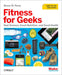 Make: Fitness For Geeks - Print - for just $34.99! 