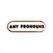Pride Pals Pronoun Enamel Pin - Any Pronouns (White) - for just $10! 
