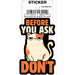 Tobe Fonseca: Before You Ask Don’t Cat Die Cut Vinyl Sticker - 3" - for just $3! 