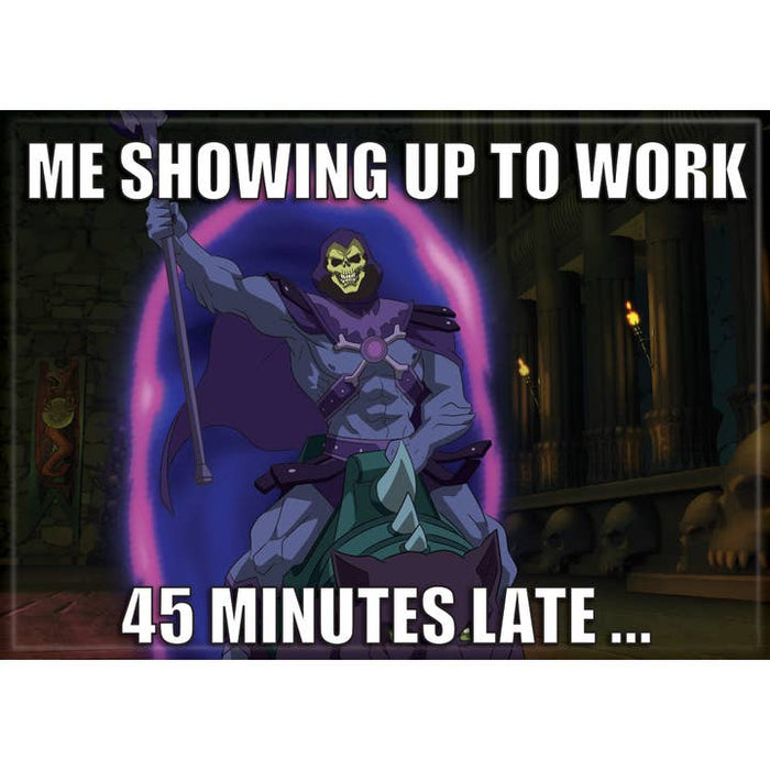 Masters of the Universe: 45 Minutes Late Magnet - for just $4.49! 