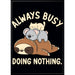 Tobe Fonseca: Always Busy Doing Nothing Magnet - for just $4.49! 