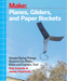 Make: Planes, Gliders, and Paper Rockets - Print - for just $19.99! 