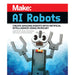 Make: AI Robots - Print - for just $19.99! 