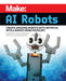 Make: AI Robots - Print - for just $19.99! 