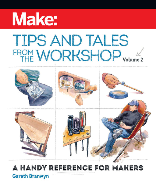 Make: Tips and Tales from the Workshop, Volume 2 - Print - for just $29.99! 