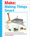 Make: Making Things Smart - Print - for just $34.99! 