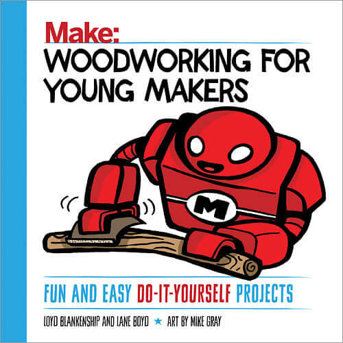 Make: Woodworking for Young Makers  - Print - for just $14.99! 