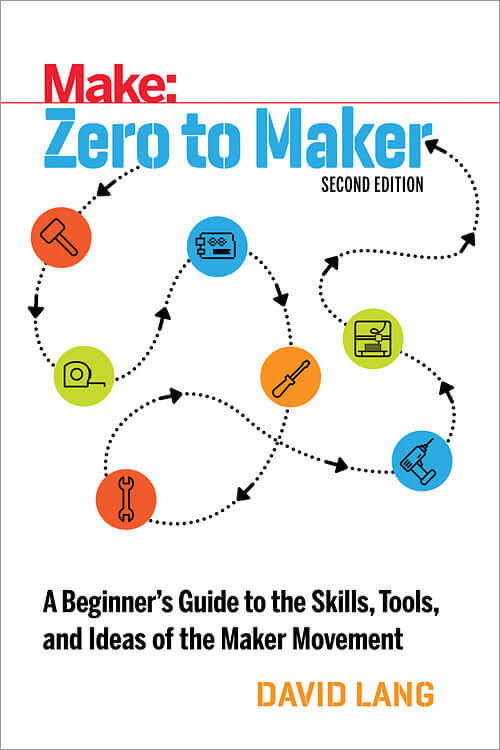 Make: Zero to Maker, 2nd Edition - Print - for just $19.99! 