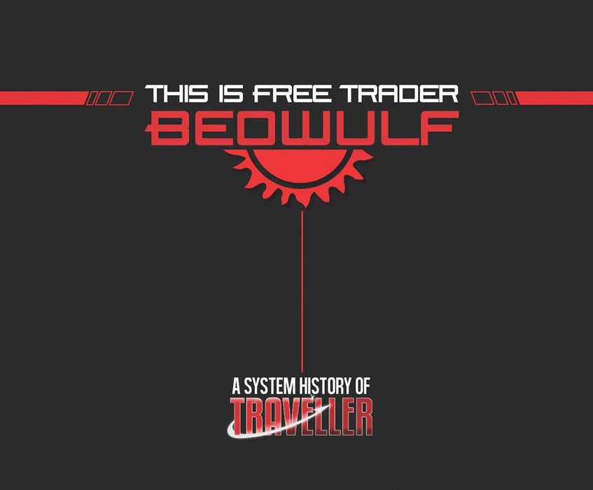 Traveller RPG: This is Free Trader Beowulf - A System History of Traveller - for just $59.99! 