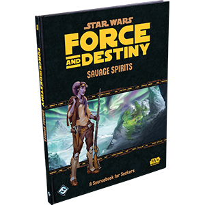 Star Wars: Force and Destiny: Savage Spirits - for just $32.99! 